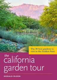 Title: The California Garden Tour: The 50 Best Gardens to Visit in the Golden State, Author: Donald Olson