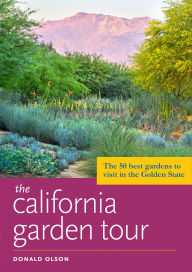 Title: The California Garden Tour: The 50 Best Gardens to Visit in the Golden State, Author: Donald Olson