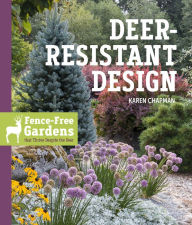 Title: Deer-Resistant Design: Fence-free Gardens that Thrive Despite the Deer, Author: Karen Chapman