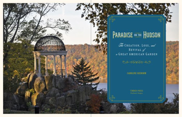 Paradise on the Hudson: The Creation, Loss, and Revival of a Great American Garden