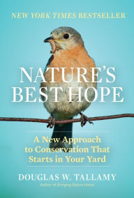 Books online download Nature's Best Hope: A New Approach to Conservation that Starts in Your Yard ePub CHM by Douglas W. Tallamy English version