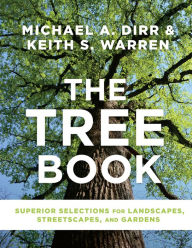 Title: The Tree Book: Superior Selections for Landscapes, Streetscapes, and Gardens, Author: Michael A. Dirr
