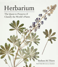 Title: Herbarium: The Quest to Preserve and Classify the World's Plants, Author: Barbara M. Thiers