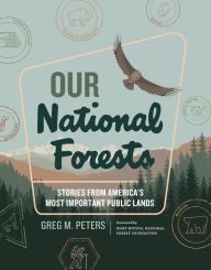 Title: Our National Forests: Stories from America's Most Important Public Lands, Author: Greg M. Peters