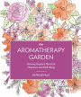 The Aromatherapy Garden: Growing Fragrant Plants for Happiness and Well-Being
