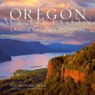 Title: Oregon, My Oregon: Land of Natural Wonders, Author: Photo Cascadia