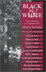 Title: Black and White: Cultural Interaction in the Antebellum South, Author: Ted Ownby