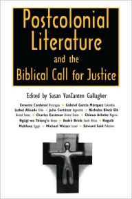 Title: Postcolonial Literature and the Biblical Call for Justice, Author: Susan VanZanten Gallagher