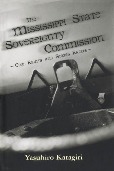 The Mississippi State Sovereignty Commission: Civil Rights and States' Rights