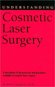 Title: Understanding Cosmetic Laser Surgery, Author: Robert Langdon M.D.