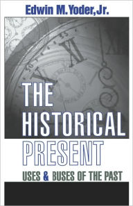 Title: The Historical Present: Uses and Abuses of the Past, Author: Jr.