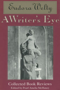 Title: A Writer's Eye: Collected Book Reviews, Author: Eudora Welty