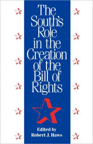 Title: The South's Role in the Creation of the Bill of Rights, Author: Robert J. Haws