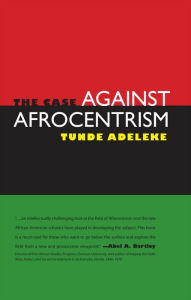 Title: The Case against Afrocentrism, Author: Tunde Adeleke