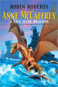 Title: Anne McCaffrey: A Life with Dragons, Author: Robin Roberts