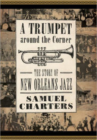 Trumpet around the Corner: The Story of New Orleans Jazz