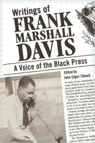 Title: Writings of Frank Marshall Davis: A Voice of the Black Press, Author: John Edgar Tidwell