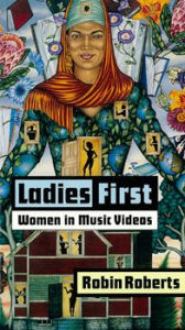 Title: Ladies First: Women in Music Videos, Author: Robin Roberts