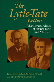 Title: The Lytle-Tate Letters: The Correspondence of Andrew Lytle and Allen Tate, Author: Thomas Daniel Young