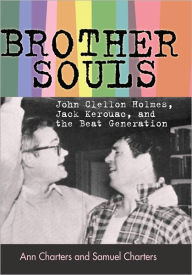 Title: Brother-Souls: John Clellon Holmes, Jack Kerouac, and the Beat Generation, Author: Ann Charters