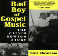 Title: Bad Boy of Gospel Music: The Calvin Newton Story, Author: Russ Cheatham