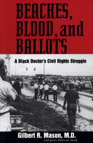 Title: Beaches, Blood, and Ballots: A Black Doctor's Civil Rights Struggle, Author: Gilbert R. Mason Sr. M.D.