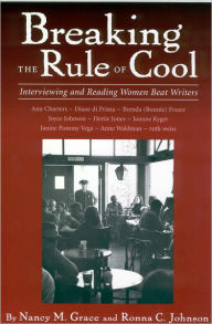 Title: Breaking the Rule of Cool: Interviewing and Reading Women Beat Writers, Author: Nancy M. Grace