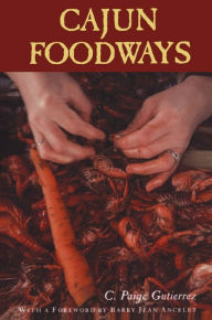 Title: Cajun Foodways, Author: C. Paige Gutierrez