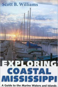 Title: Exploring Coastal Mississippi: A Guide to the Marine Waters and Islands, Author: Scott B. Williams