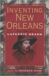 Title: Inventing New Orleans: Writings of Lafcadio Hearn, Author: S. Frederick Starr
