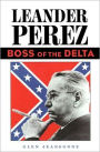 Leander Perez: Boss of the Delta