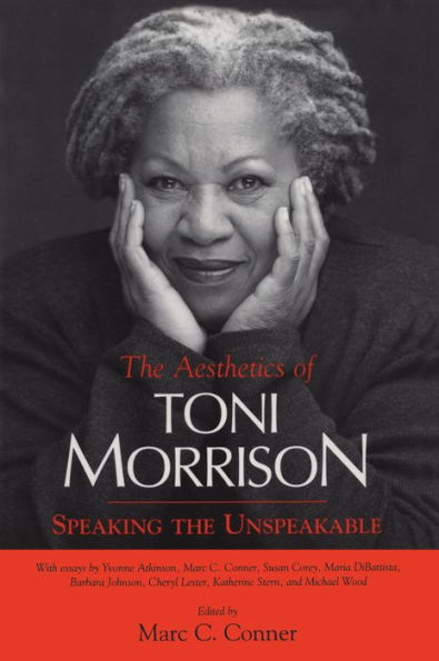 The Aesthetics of Toni Morrison: Speaking the Unspeakable