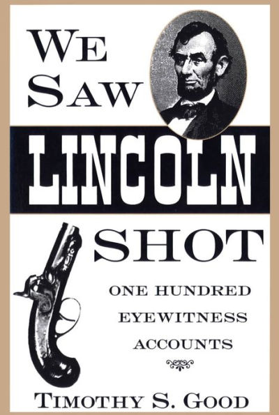 We Saw Lincoln Shot: One Hundred Eyewitness Accounts