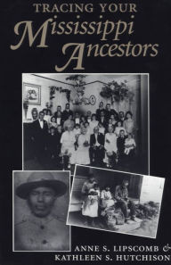 Title: Tracing Your Mississippi Ancestors, Author: Anne S. Lipscomb