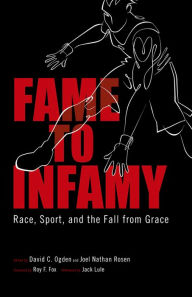 Title: Fame to Infamy: Race, Sport, and the Fall from Grace, Author: David C. Ogden