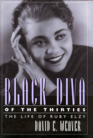 Title: Black Diva of the Thirties: The Life of Ruby Elzy, Author: David E. Weaver