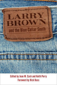 Title: Larry Brown and the Blue-Collar South, Author: Jean W. Cash