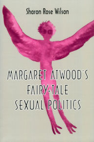 Title: Margaret Atwood's Fairy-Tale Sexual Politics, Author: Sharon Rose Wilson