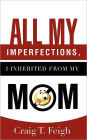 All My Imperfections, I Inherited From My Mom