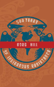 Title: 500 Years of Indigenous Resistance / Edition 2, Author: Gord Hill