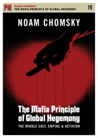 Title: The Mafia Principle of Global Hegemony: The Middle East, Empire and Activism, Author: Noam Chomsky