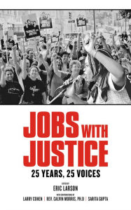 Title: Jobs with Justice: 25 Years, 25 Voices, Author: Eric Larson