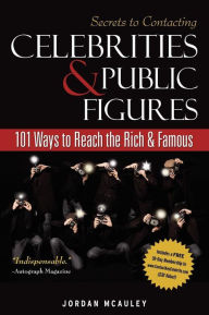 Title: Secrets to Contacting Celebrities: 101 Ways to Reach the Rich and Famous, Author: Jordan McAuley