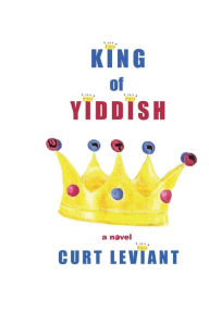 Title: King of Yiddish, Author: Curt Leviant