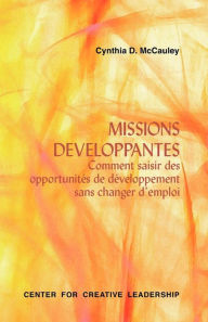 Title: Developmental Assignments: Creating Learning Experiences without Changing Jobs (French), Author: Cynthia D McCauley