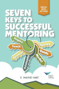Title: Seven Keys to Successful Mentoring / Edition 1, Author: E. Wayne Hart