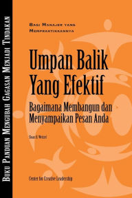 Title: Feedback That Works: How to Build and Deliver Your Message, First Edition (Bahasa Indonesian), Author: Sloan Weitzel