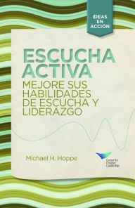 Title: Active Listening: Improve Your Ability to Listen and Lead, First Edition (Spanish for Spain), Author: Michael H. Hoppe