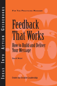 Title: Feedback That Works: How to Build and Deliver Your Message, First Edition, Author: Sloan R. Weitzel