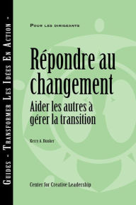 Title: Responses to Change: Helping People Manage Transition (French), Author: Kerry A. Bunker